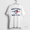 Officials Toronto Blue Jays World Series Baseball 2025 Want It All Tee Shirt Sweater
