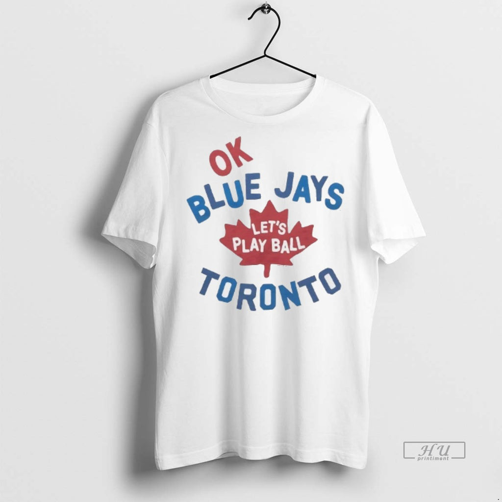 Officials Toronto Blue Jays Ok Lets Play Ball Tee Shirt Sweater