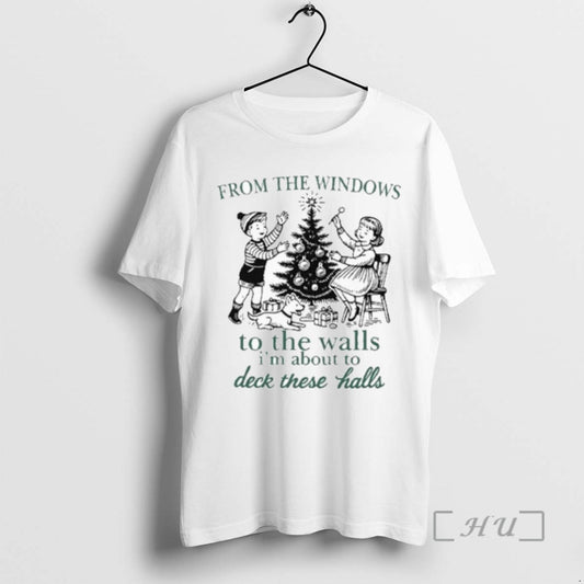 Officials Trending From The Windows To The Walls Im About To Deck These Halls Tee