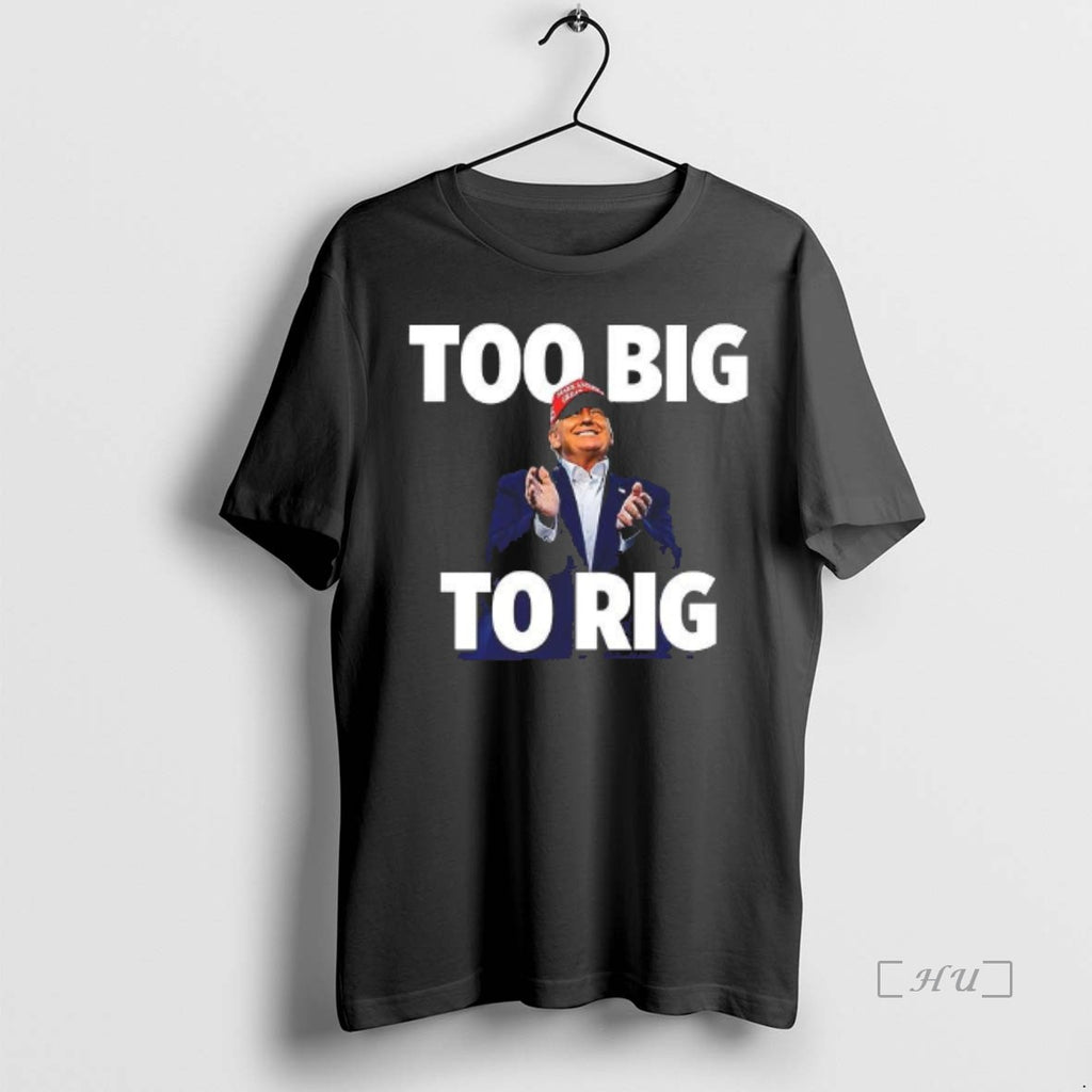 Officials Trump Too Big To Rig T Shirt Sweater