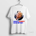 Officials Trump Whos Sleepy Now Mfer