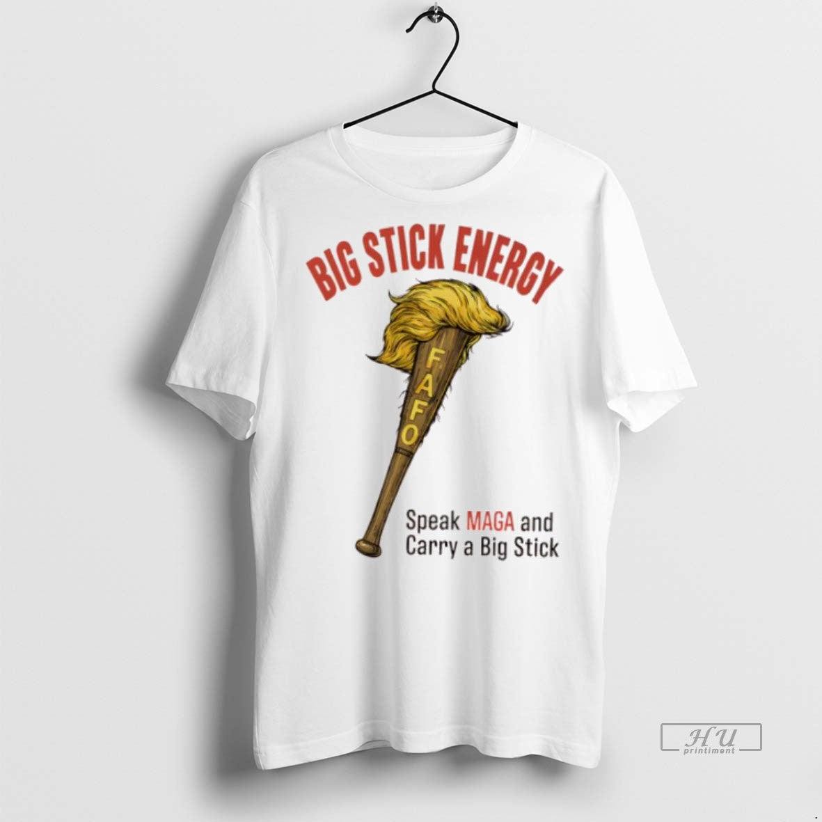 Officials Trump Big Stick Energy Speak Maga And Carry A Big Stick Graphic