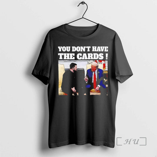 Officials Trump Say Zelensky You Dont Have The Cards Premium T Shirt Sweater