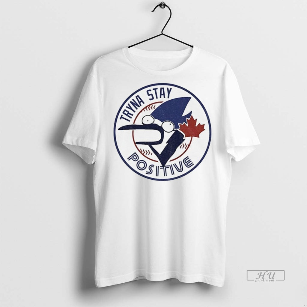 Officials Tryna Stay Positive Toronto Blue Jays Mlb Baseball Parody Logo Premium Tee Shirt Sweater