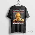 Officials Uncle Frank Look What You Did You Little Jerk Ugly Christmas Premium T Shirts