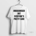 Officials Undiagnosed But Everyones Pretty Sure Premium Tee Shirt Sweater