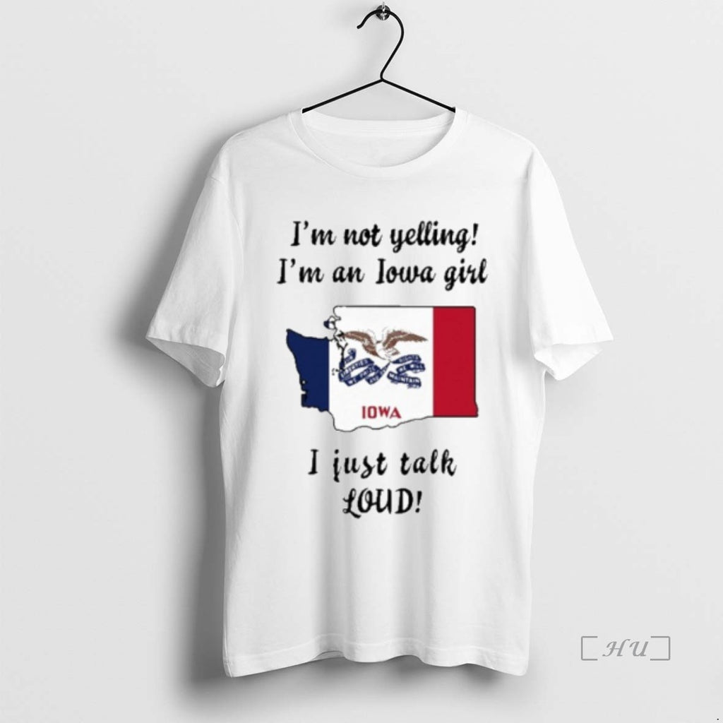 Officials Washington Map Im Not Yelling Im An Iowa Girl I Just Talk Loud Premium