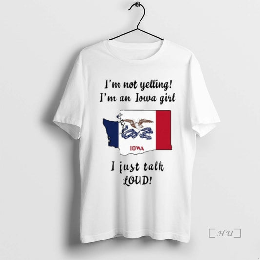 Officials Washington Map Im Not Yelling Im An Iowa Girl I Just Talk Loud Premium