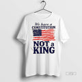 Officials We Have A Constitution Not A King American Flag Tee Shirt Sweater