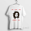 Officials We Love You Ms Lauryn Hill T Shirt Sweater