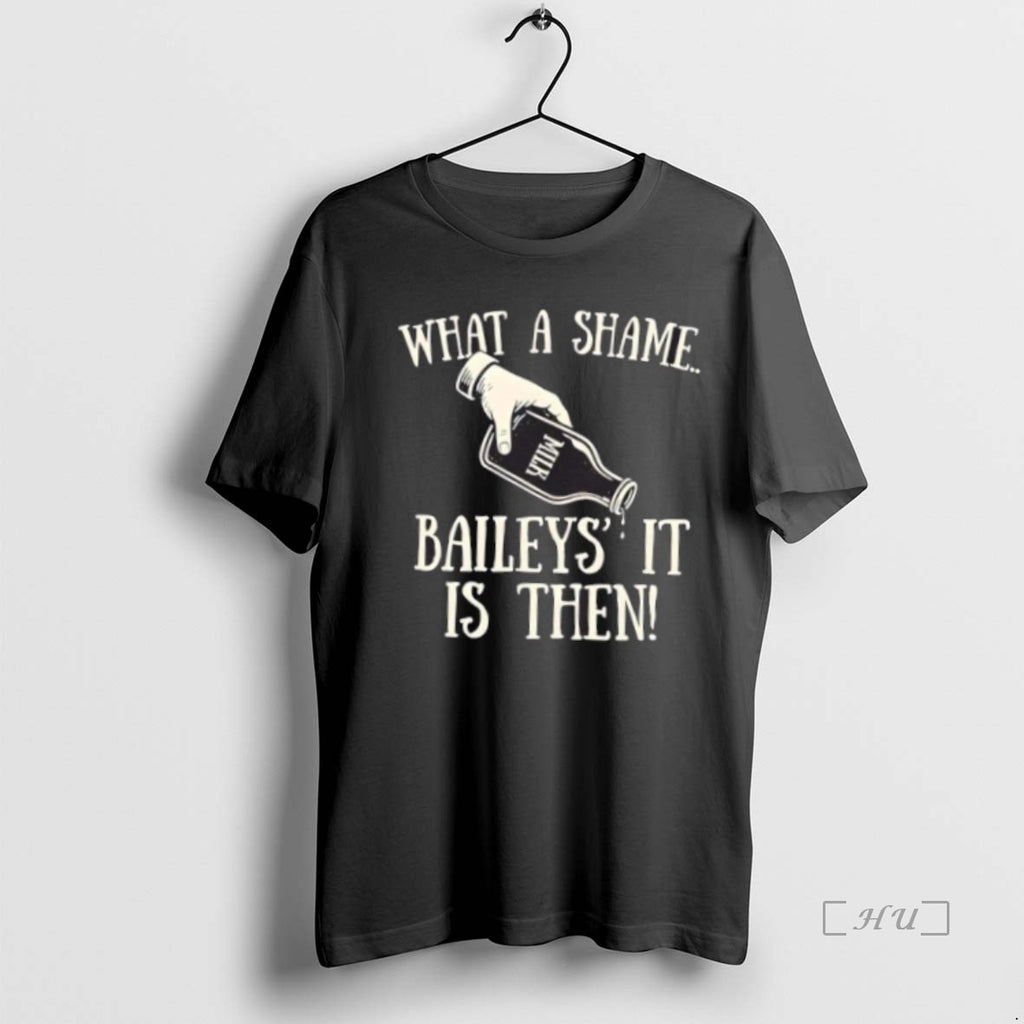 Officials What A Shame Baileys It Is Then T Shirt Sweater