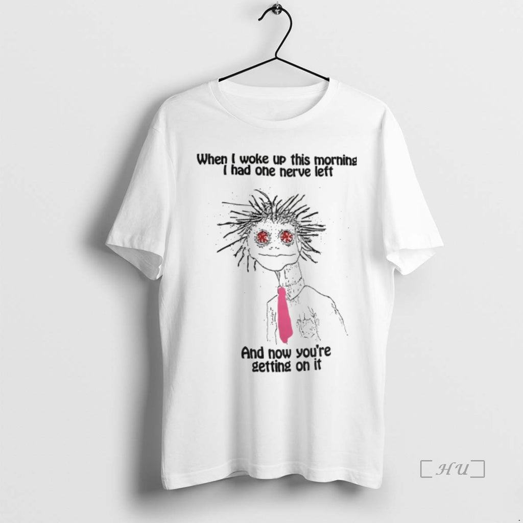 Officials When I Woke Up This Morning I Had One Nerve Left T Shirt Sweater