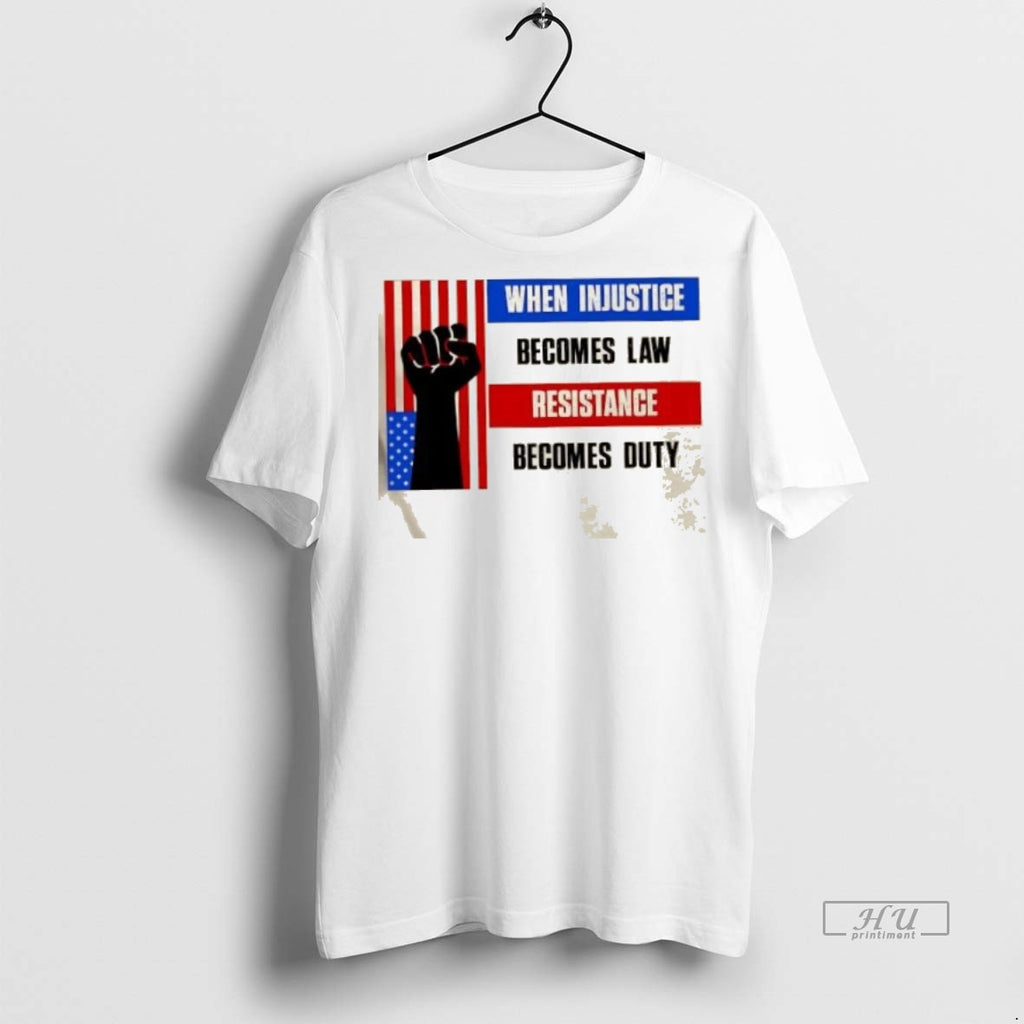 Officials When Injustice Becomes Law Resistance Becomes Duty Us Flag Fist Premium Tee Shirt Sweater