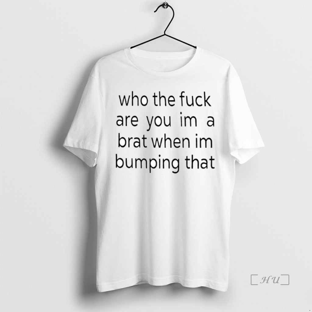 Officials Who The Fuck Are You Im A Brat When Im Bumping That