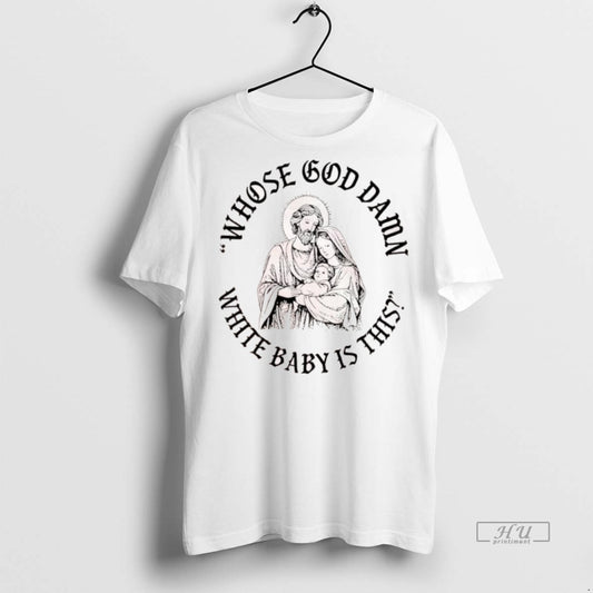 Officials Whose God Damn White Baby Is This Graphic Tee Shirt Sweater