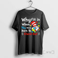 Officials Why Fit In When You Were Born To Stand Out Dr Premium T Shirts