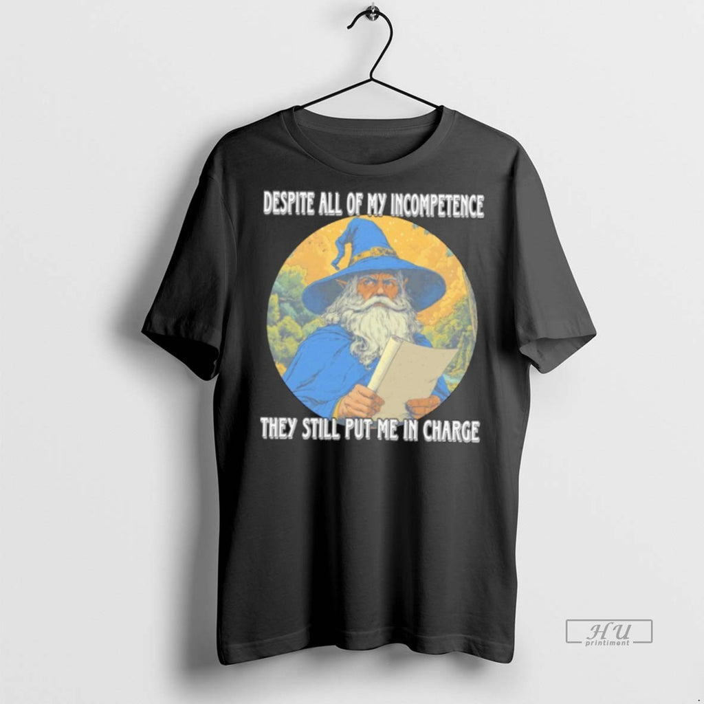 Officials Wizard Despite All Of My Incompetence They Still Put Me In Charge Graphic Tee