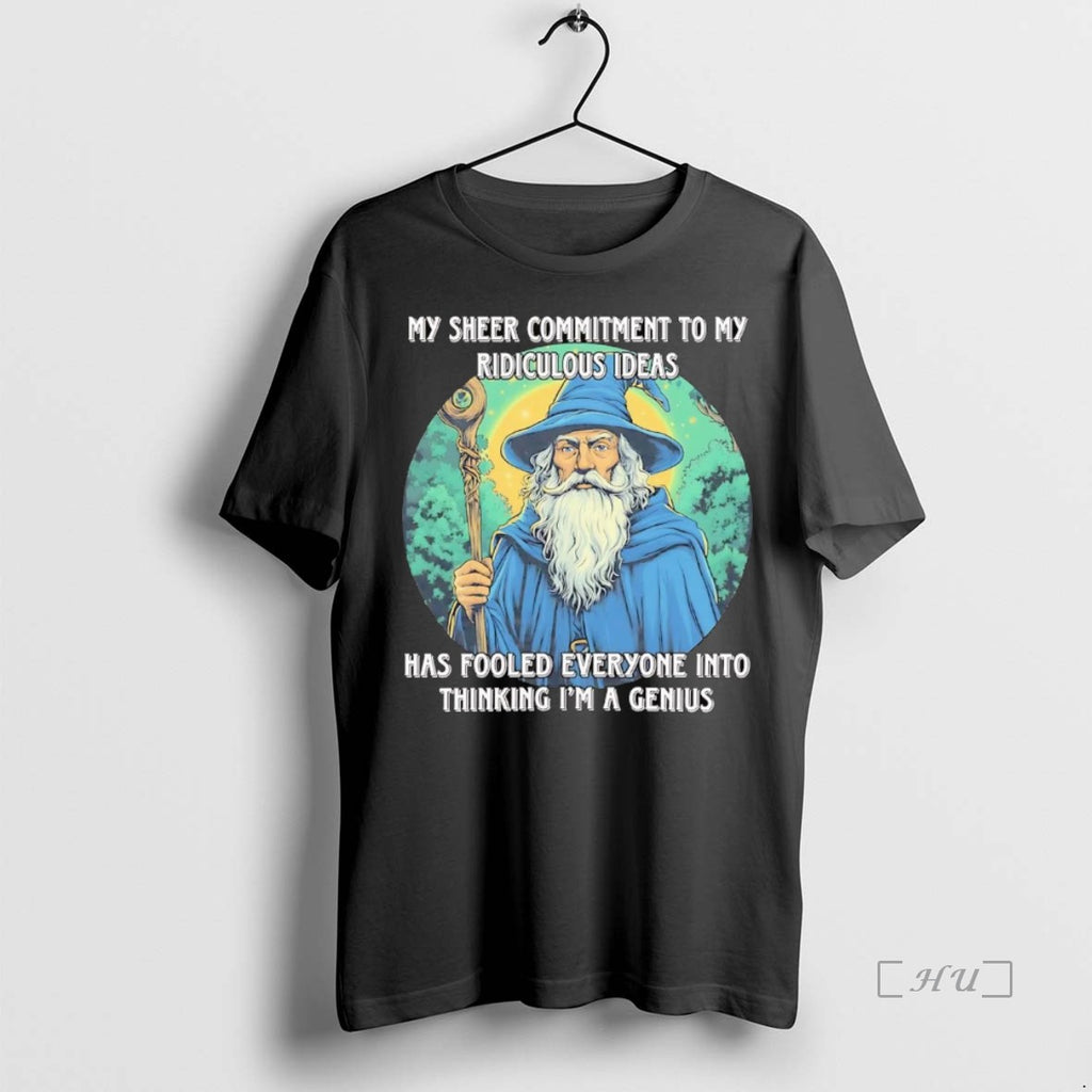 Officials Wizard My Sheer Commitment To My Ridiculous Ideas Has Fooled Everyone T Shirt Sweater