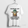 Officials Yoda I May Be Old But I Got To See The World Before It