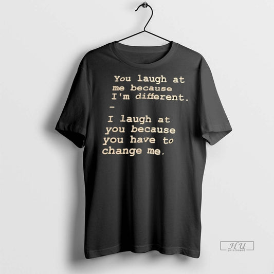Officials You Laugh At Me Because Im Different Premium Tee Shirt Sweater