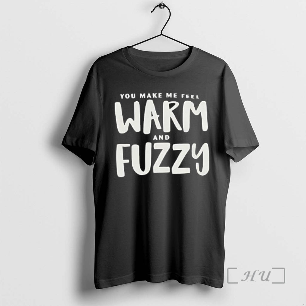 Officials You Make Me Feel Warm And Fuzzy Tee Shirt Sweater