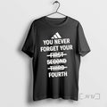 Officials You Never Forget Your Fourth Not First Second Third Tee Shirt Sweater