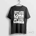 Officials Your Lore Will Never Lope The Way My Lore Lores T Shirt Sweater