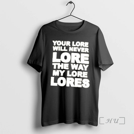 Officials Your Lore Will Never Lope The Way My Lore Lores T Shirt Sweater