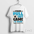 Officials Your Pull Out Game Is Weak Funny Dad Premium T Shirt Sweater