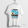 Officials Your Pull Out Game Is Weak Funny Dad Premium Tee Shirt Sweater