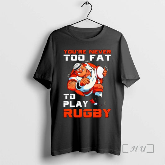 Officials Youre Never Too Fat To Play Rugby Dad Premium T Shirt Sweater