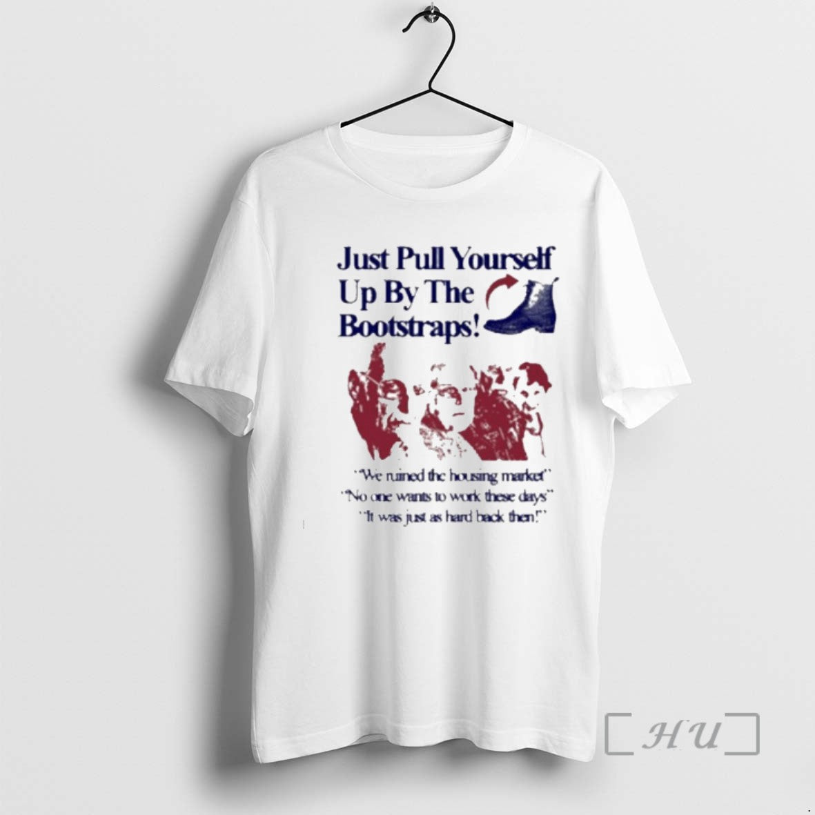 Officials Ust Pull Yourself Up By Your Bootstraps We Ruined The Housing Market T Shirts