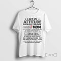 Officials Zcr8gw8s Gnome I Get My Attitude From My Freakin Awesome Mom She Is