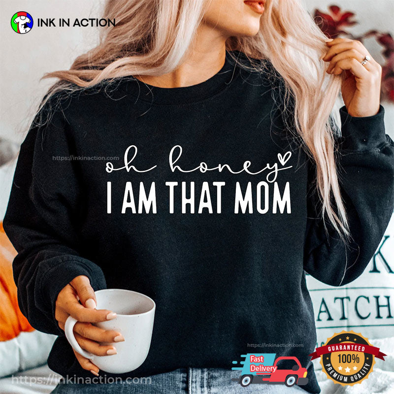 Oh Honey I Am That Mom Shirt