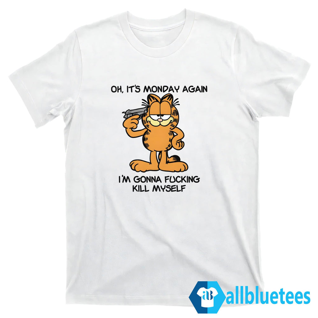Garfield Oh It’s Monday Again I’m Gonna Fucking Kill Myself Shirt