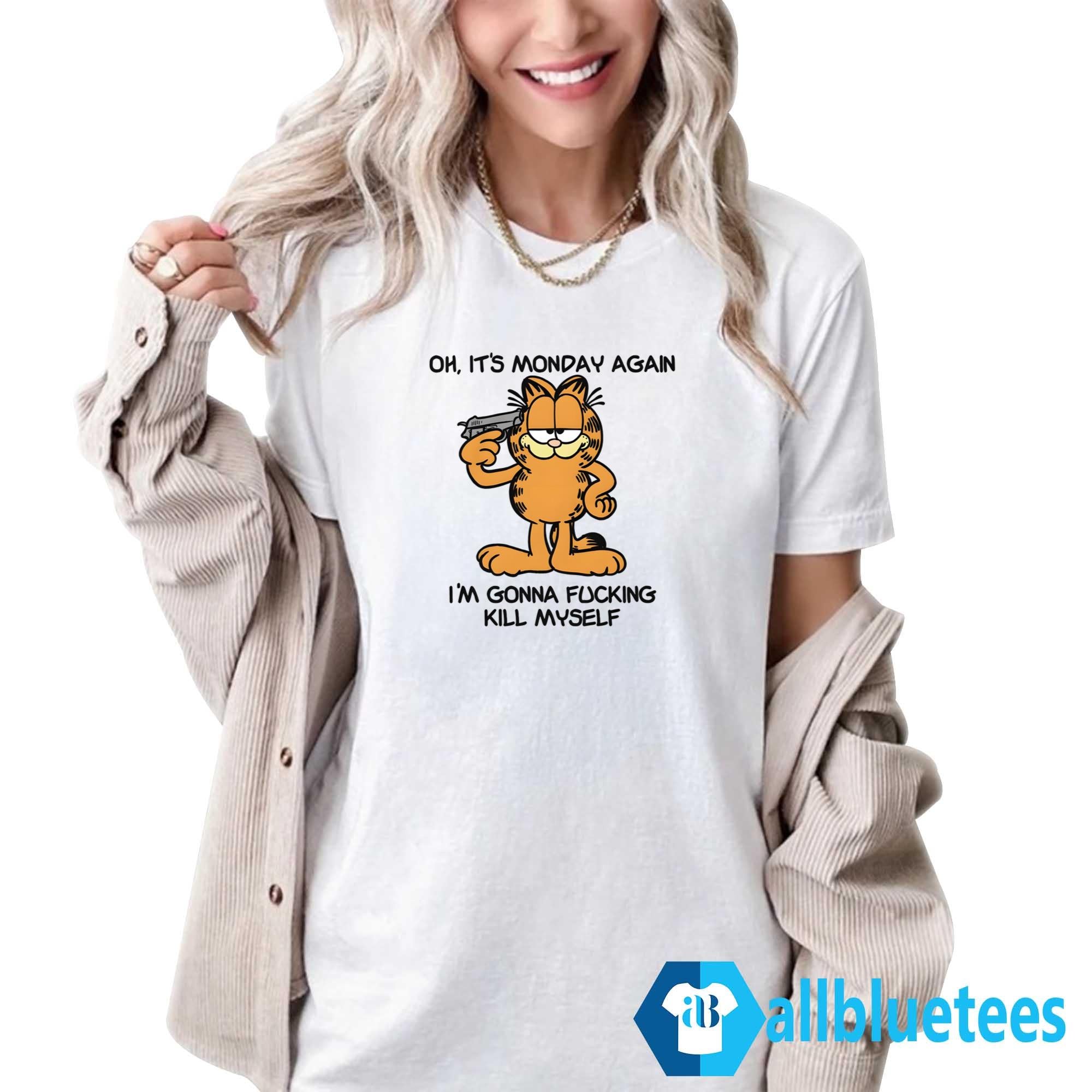 Garfield Oh It’s Monday Again I’m Gonna Fucking Kill Myself Shirt