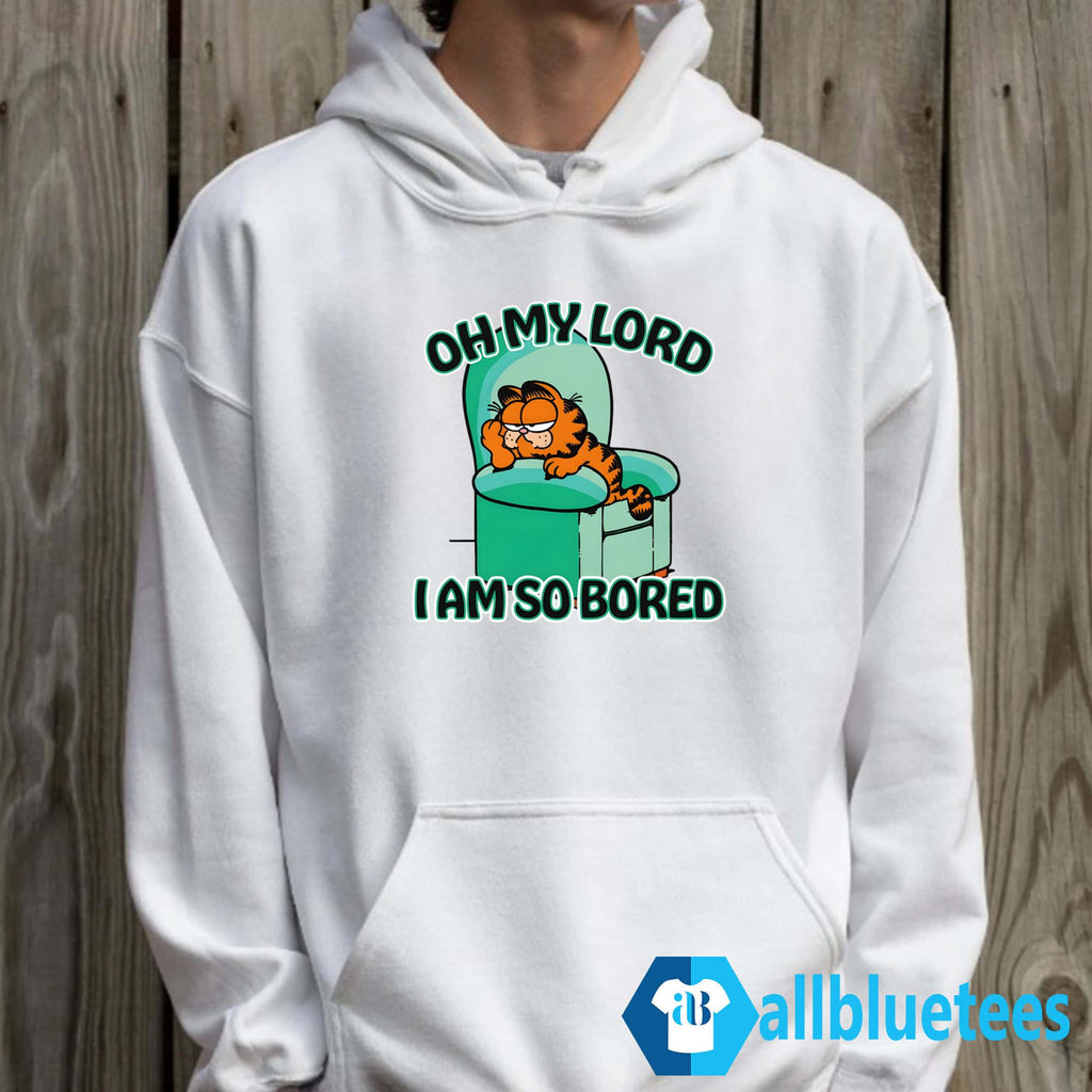 Oh My Lord I Am So Bored Shirt