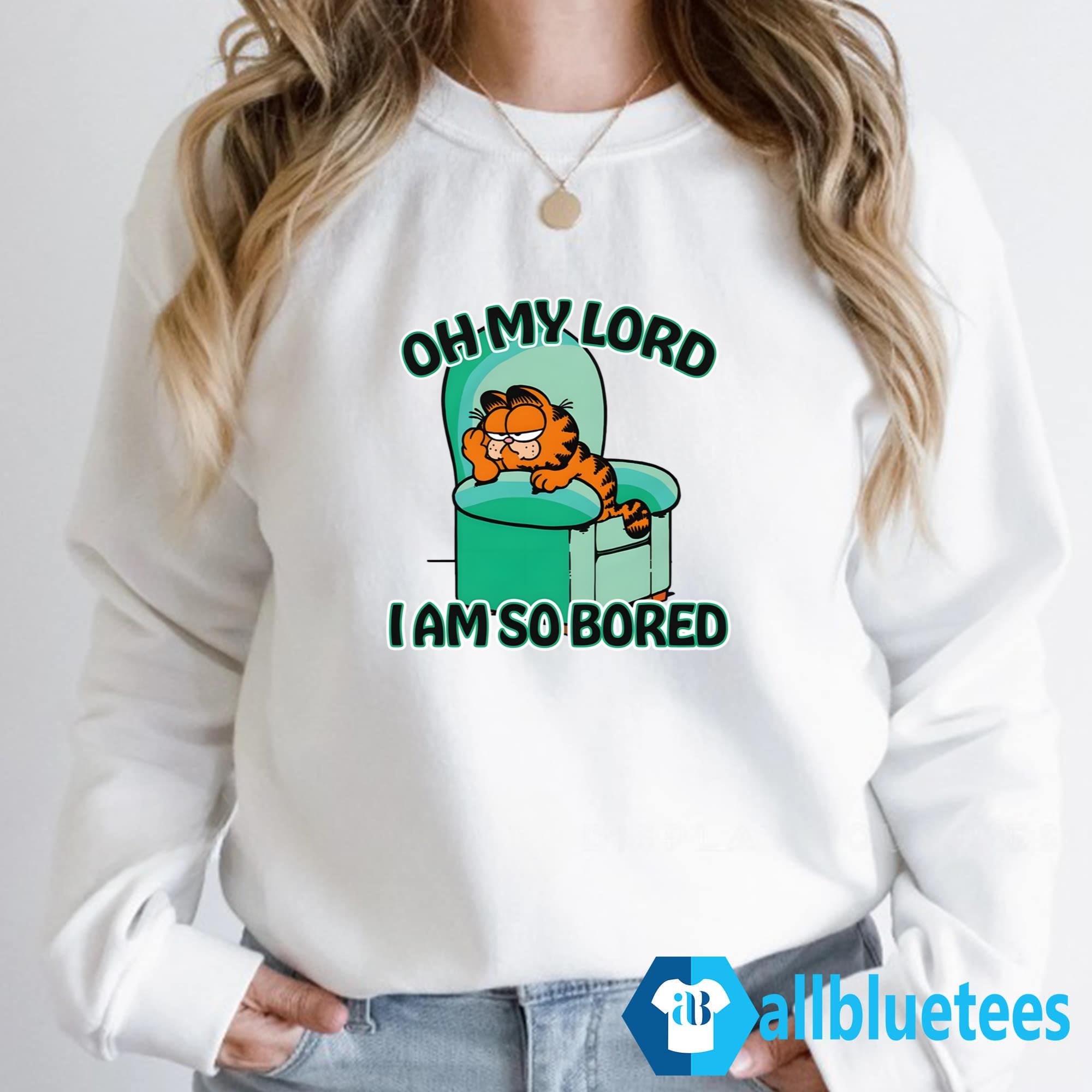 Oh My Lord I Am So Bored Shirt