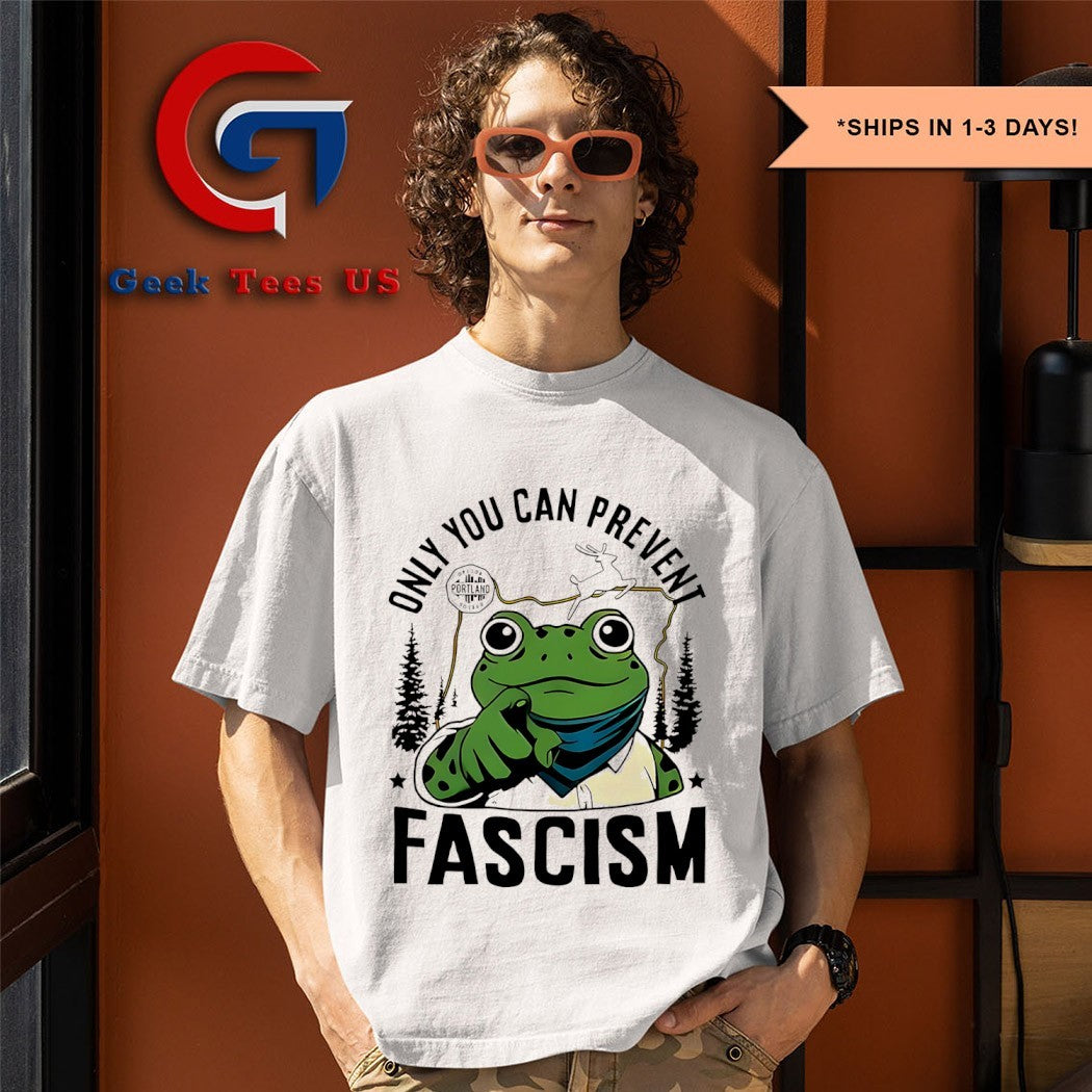 Only you can prevent Fascism Portland Frog Protest shirt