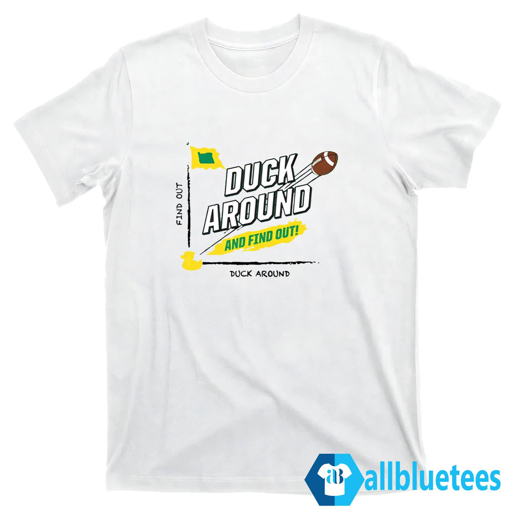 Oregon Duck Around And Find Out Shirt