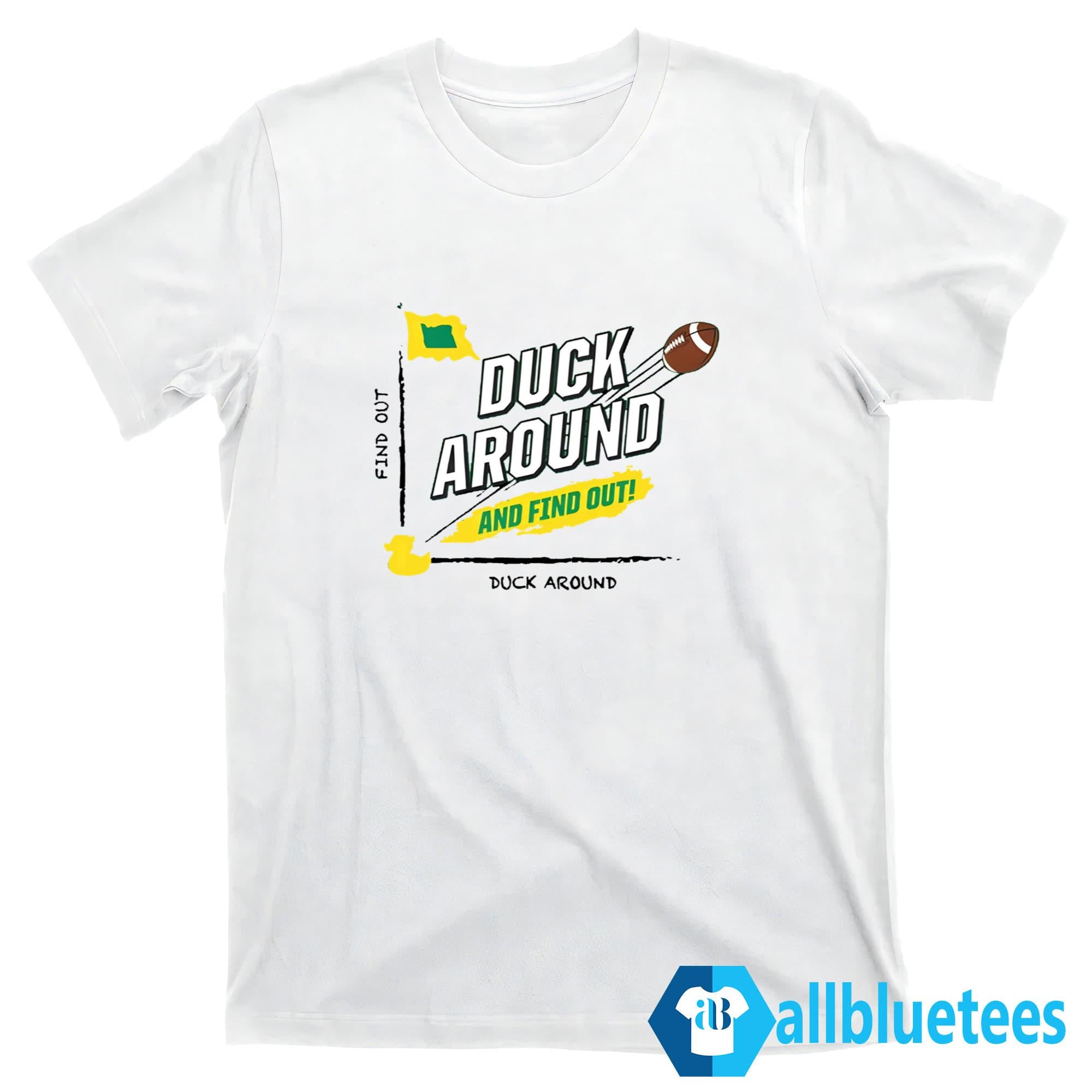 Oregon Duck Around And Find Out Shirt