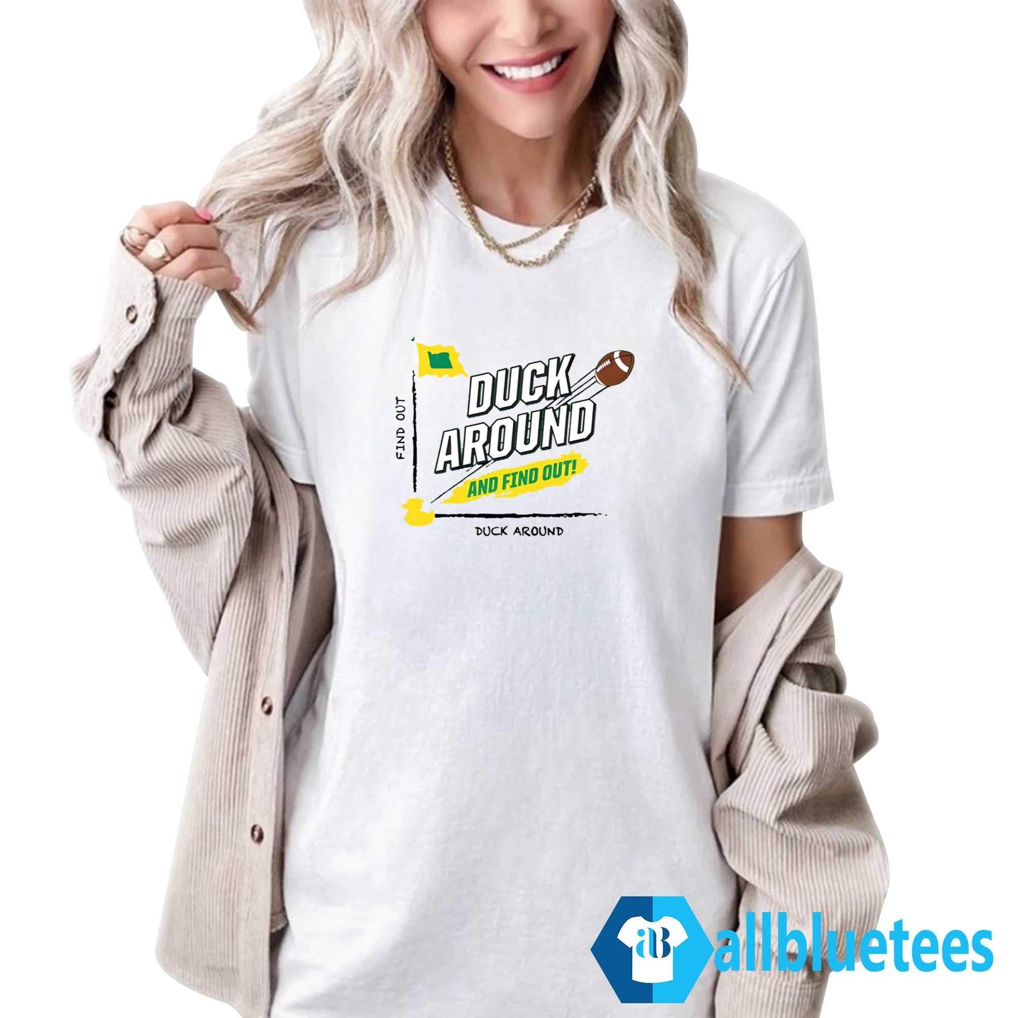 Oregon Duck Around And Find Out Shirt