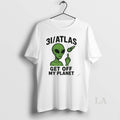 Original 3i Atlas Get Off My Planet Humor Alien