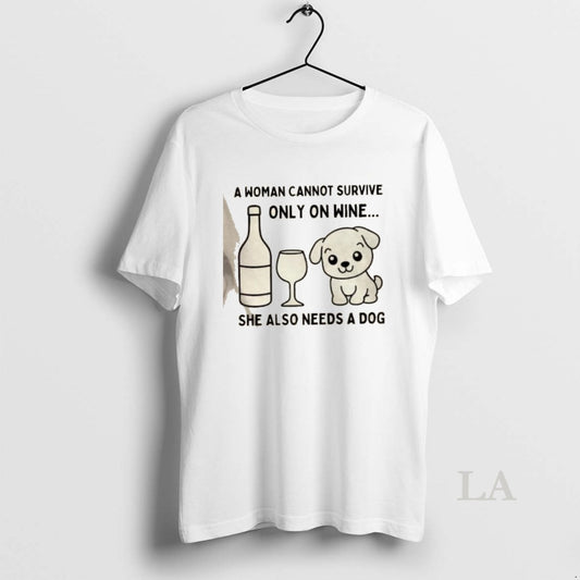Original A Woman Cannot Survive Only On Wine She Also Needs A Dog