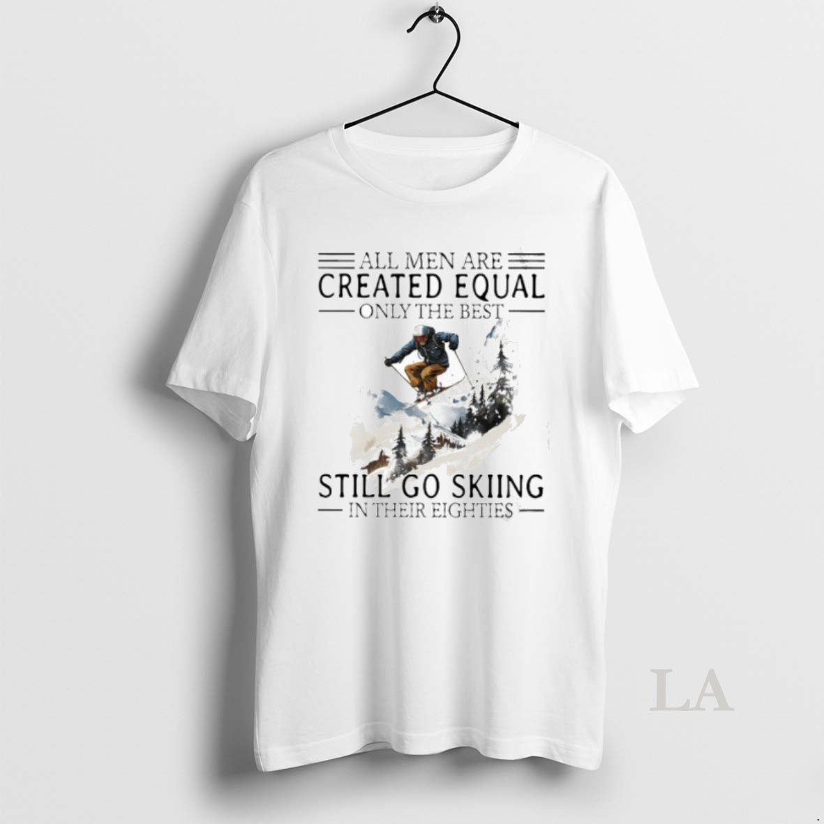 Original All Men Are Created Equal Only The Best Still Go Skiing In Their Eighties