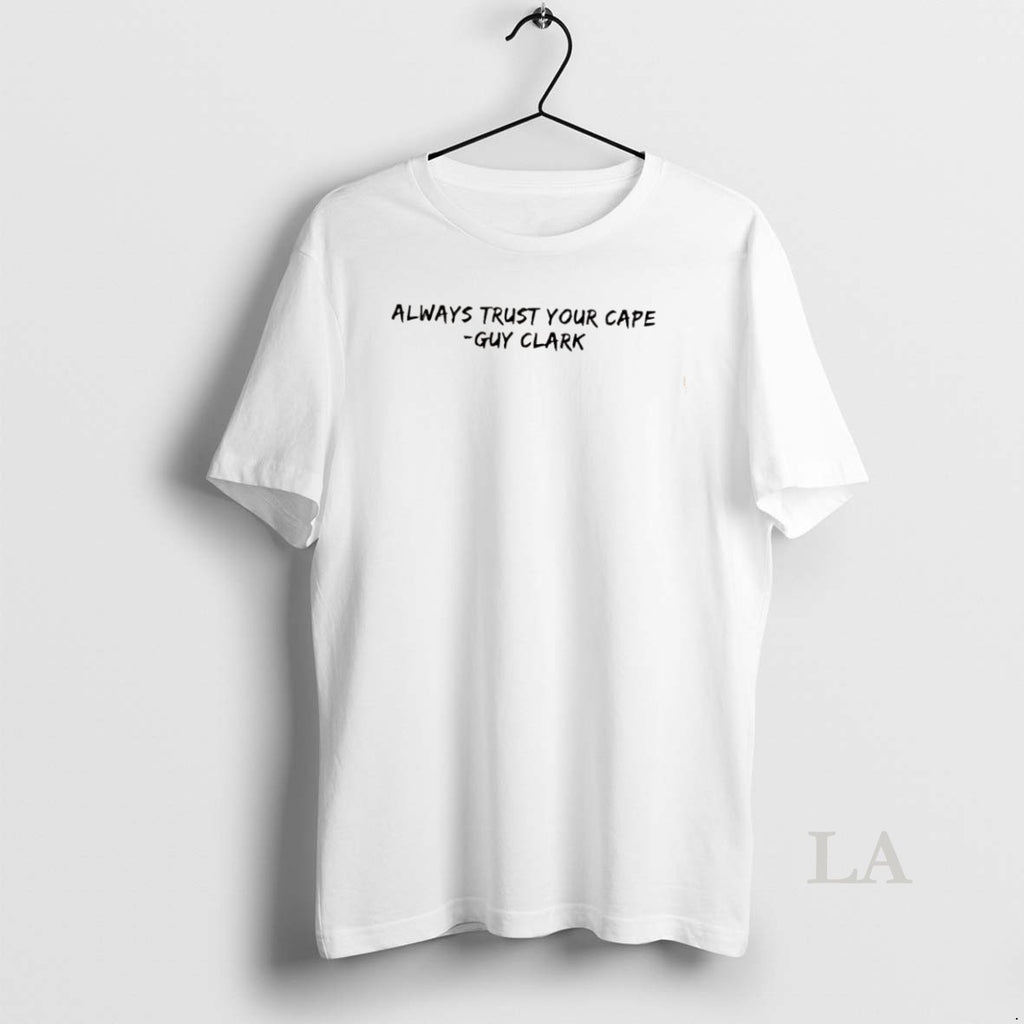 Original Always Trust Your Cape Guy Clark Quote