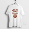 Original Ask Me About My Meaty Fingers
