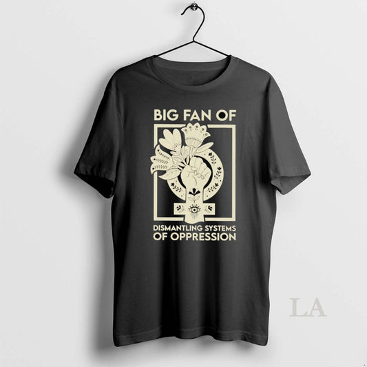 Original Big Fan Of Dismantling Systems Of Oppression