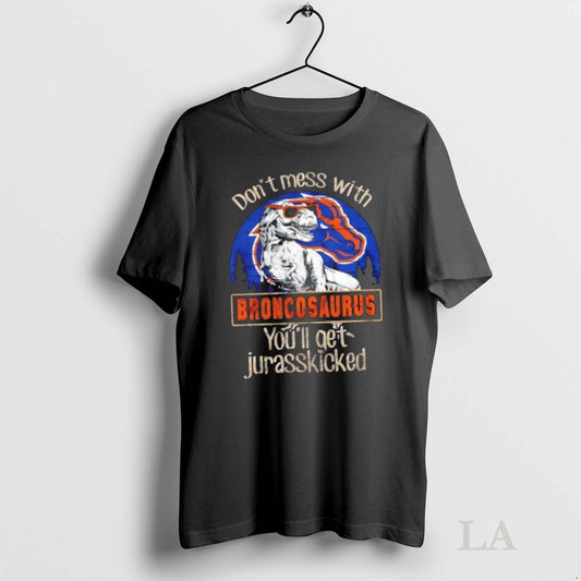 Original Boise State Broncos Dont Mess With Broncosaurus Youll Get Jurasskicked