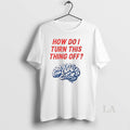 Original Brain How Do I Turn This Thing Off Meme